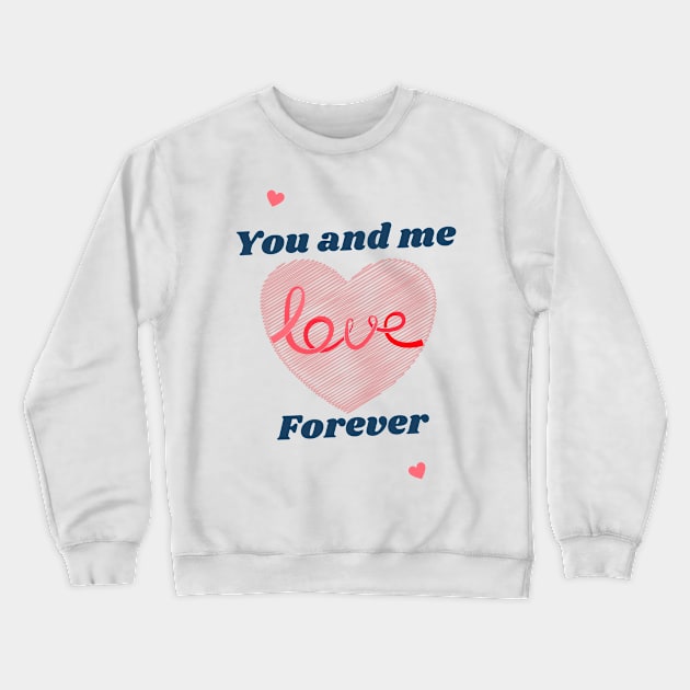 you and me love forever Crewneck Sweatshirt by TeeZona